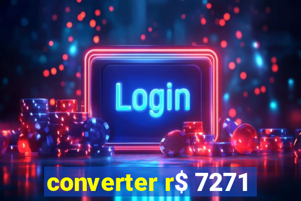 converter r$ 7271