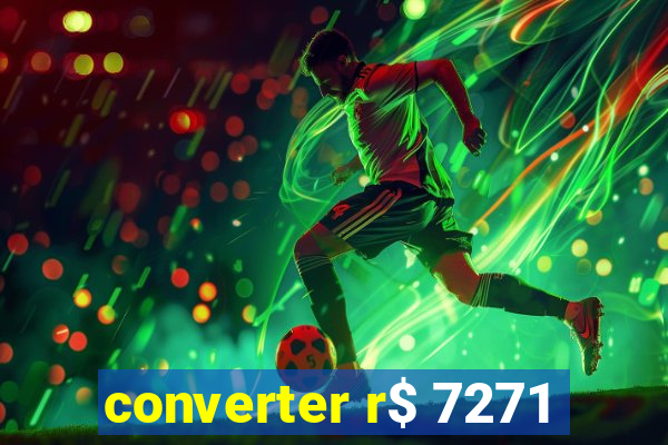 converter r$ 7271