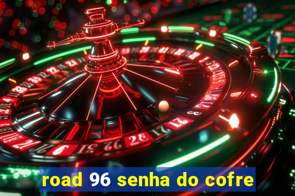 road 96 senha do cofre