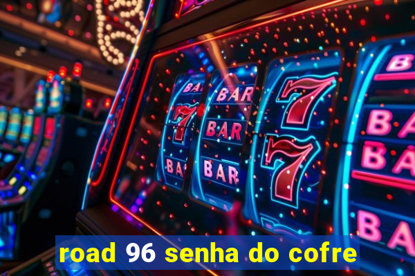 road 96 senha do cofre