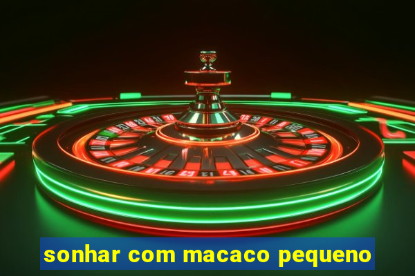 sonhar com macaco pequeno