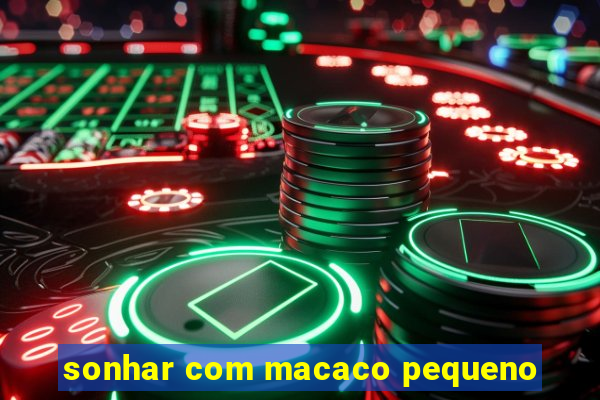 sonhar com macaco pequeno