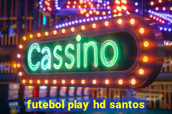 futebol play hd santos