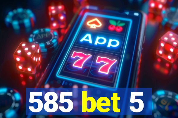 585 bet 5