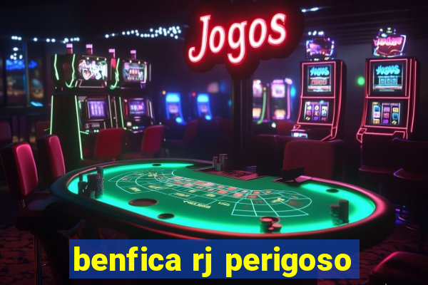 benfica rj perigoso
