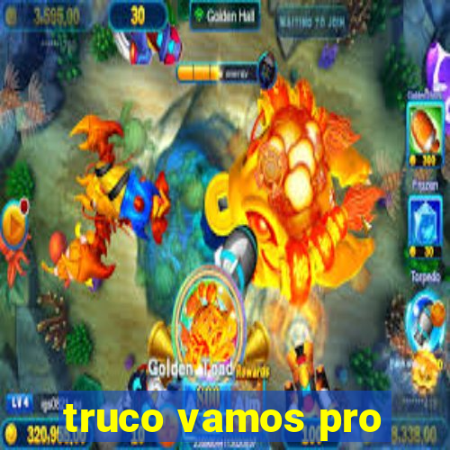 truco vamos pro