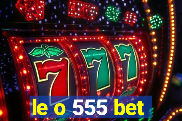 le o 555 bet