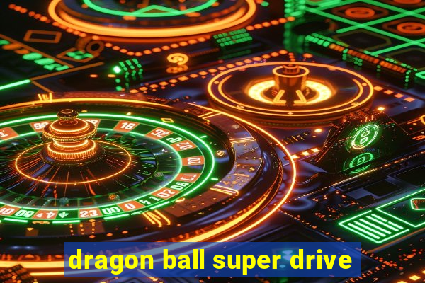 dragon ball super drive