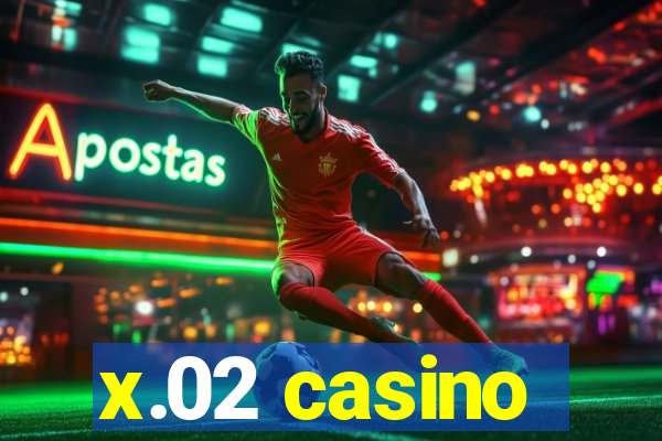 x.02 casino
