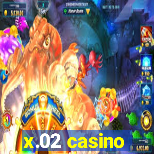 x.02 casino