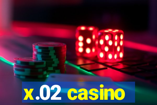 x.02 casino
