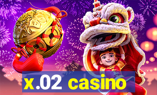 x.02 casino