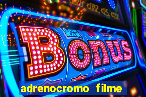 adrenocromo filme onde assistir