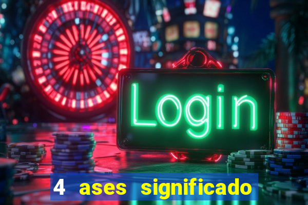 4 ases significado significado 4 ases juntos