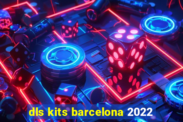dls kits barcelona 2022