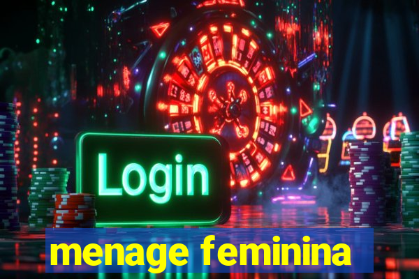 menage feminina