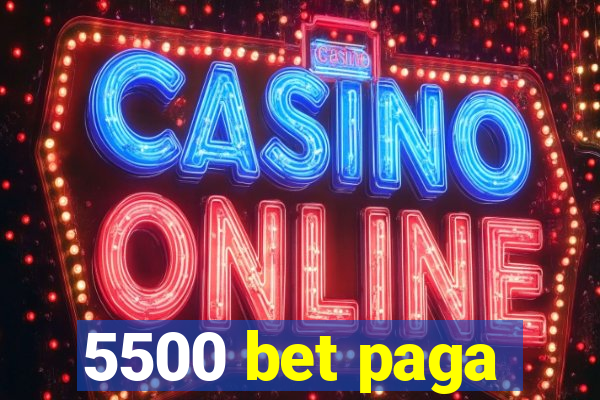 5500 bet paga