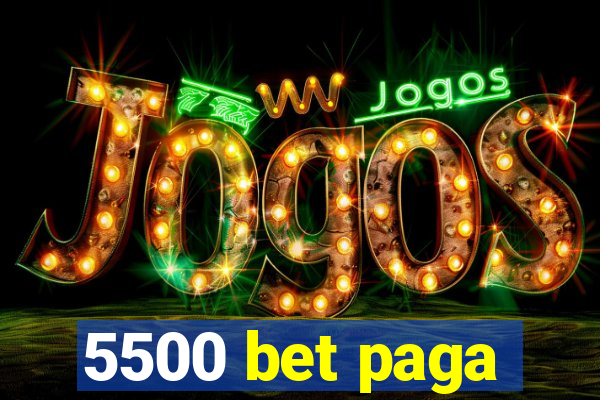 5500 bet paga