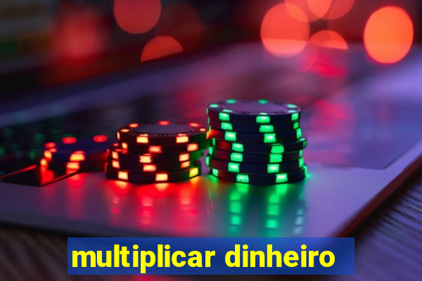 multiplicar dinheiro
