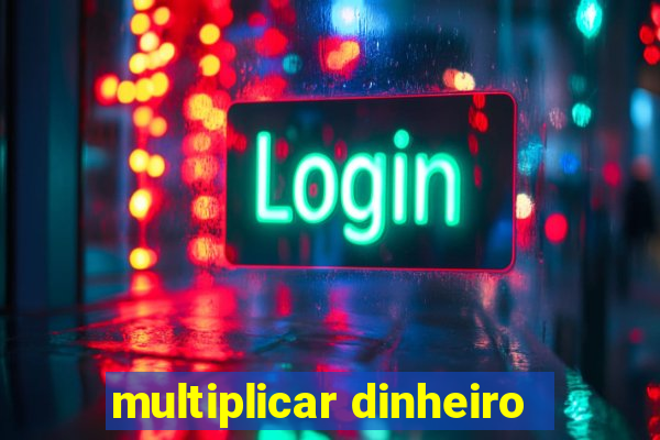 multiplicar dinheiro