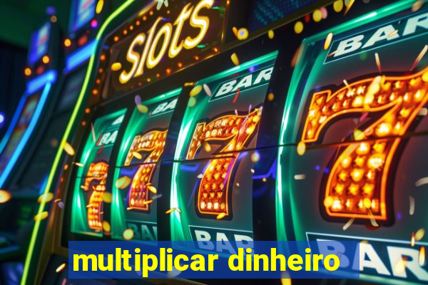 multiplicar dinheiro