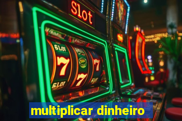multiplicar dinheiro
