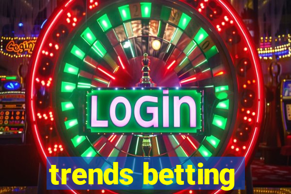 trends betting