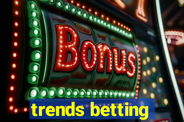 trends betting
