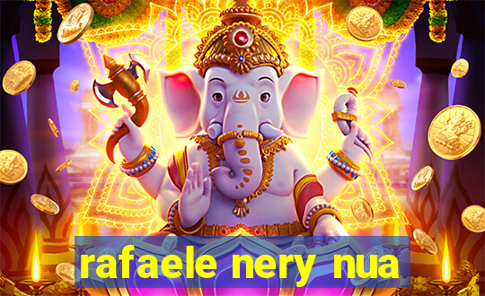 rafaele nery nua