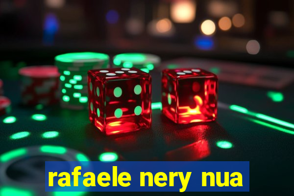rafaele nery nua