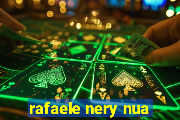 rafaele nery nua