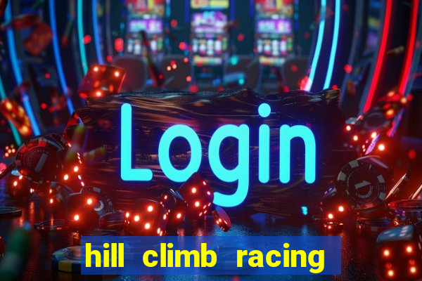 hill climb racing 2 dinheiro infinito