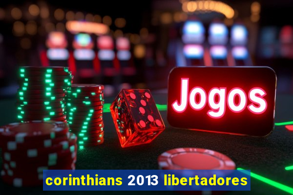 corinthians 2013 libertadores