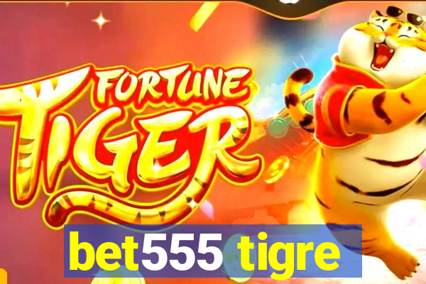 bet555 tigre