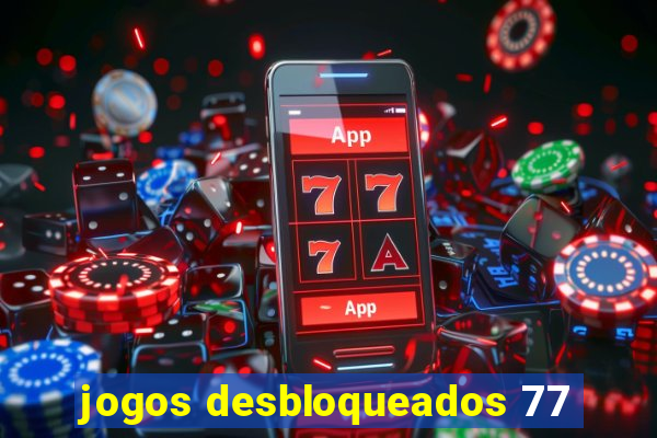 jogos desbloqueados 77