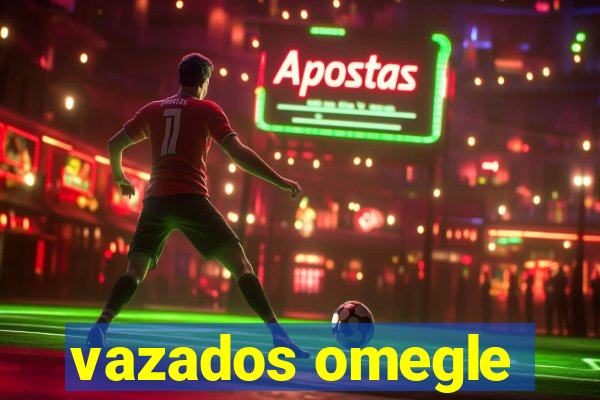vazados omegle