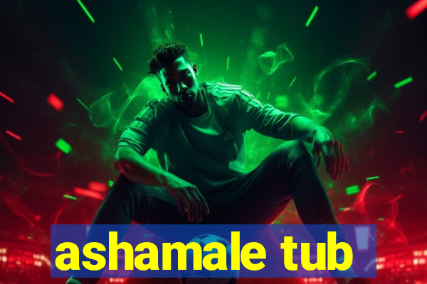 ashamale tub