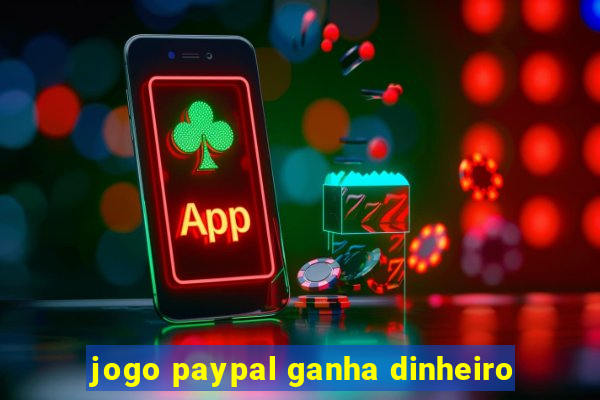 jogo paypal ganha dinheiro