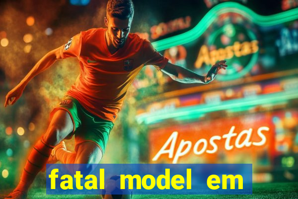 fatal model em eunapolis bahia