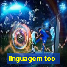linguagem too