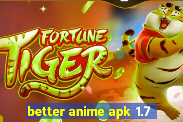 better anime apk 1.7