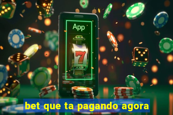 bet que ta pagando agora