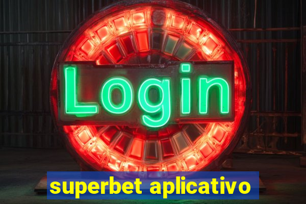 superbet aplicativo