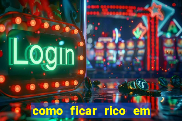 como ficar rico em 3 dias