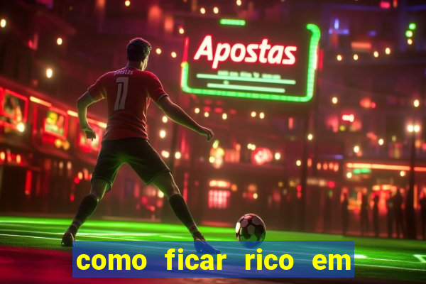como ficar rico em 3 dias