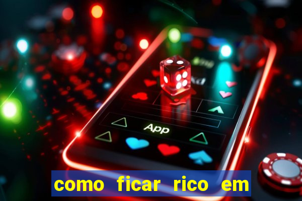 como ficar rico em 3 dias