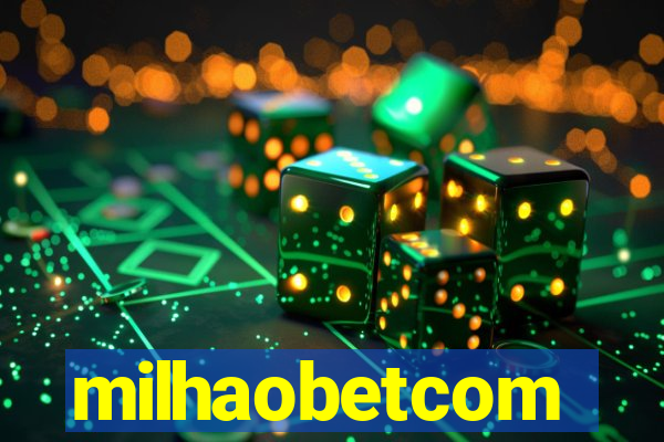 milhaobetcom