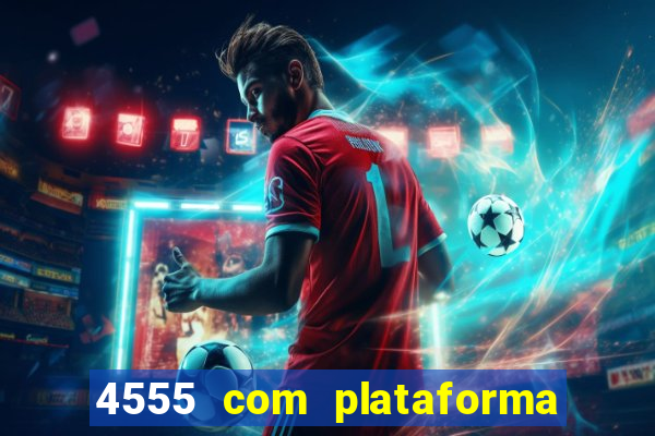 4555 com plataforma de jogos