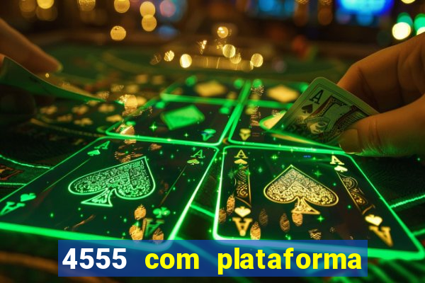 4555 com plataforma de jogos