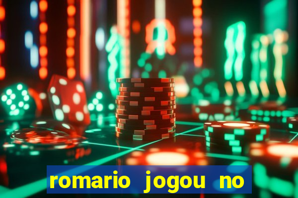 romario jogou no flamengo em que ano